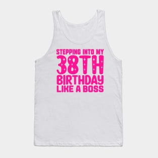 Stepping Into My 38th Birthday Like A Boss Tank Top